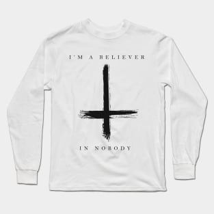 BELIEVER IN NOBODY Long Sleeve T-Shirt